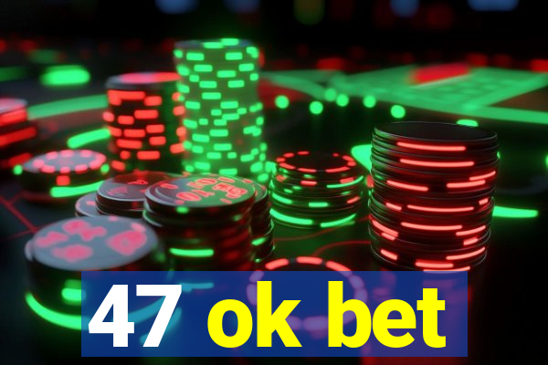 47 ok bet